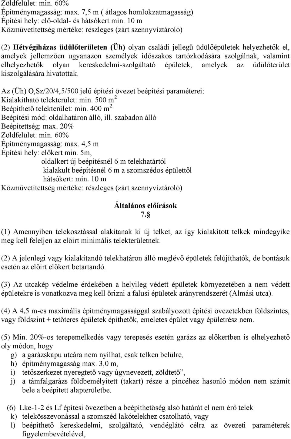 időszakos tartózkodására szolgálnak, valamint elhelyezhetők olyan kereskedelmi-szolgáltató épületek, amelyek az üdülőterület kiszolgálására hivatottak.