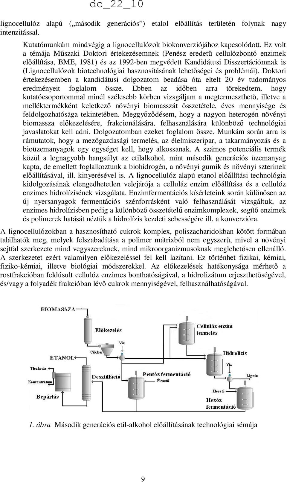 hasznosításának lehetıségei és problémái). Doktori értekezésemben a kandidátusi dolgozatom beadása óta eltelt 20 év tudományos eredményeit foglalom össze.