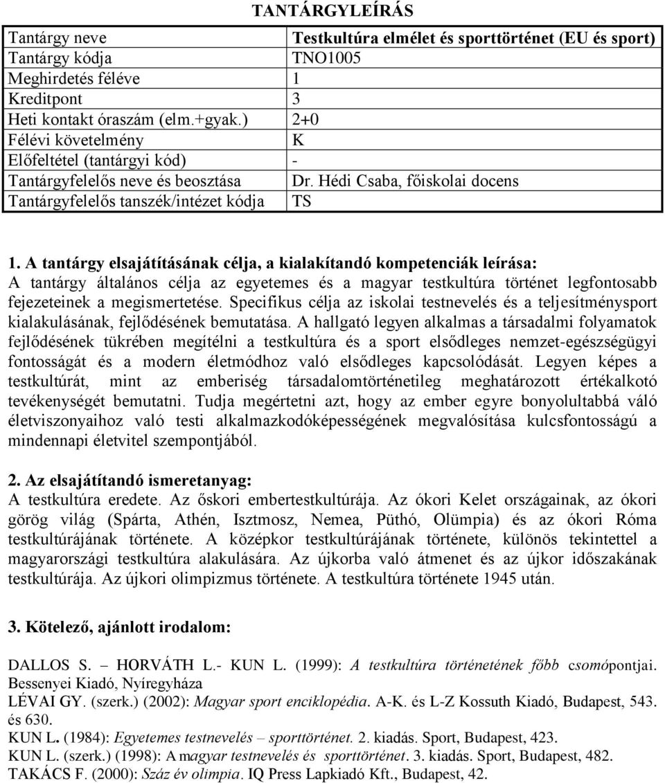 Specifikus célja az iskolai testnevelés és a teljesítménysport kialakulásának, fejlődésének bemutatása.