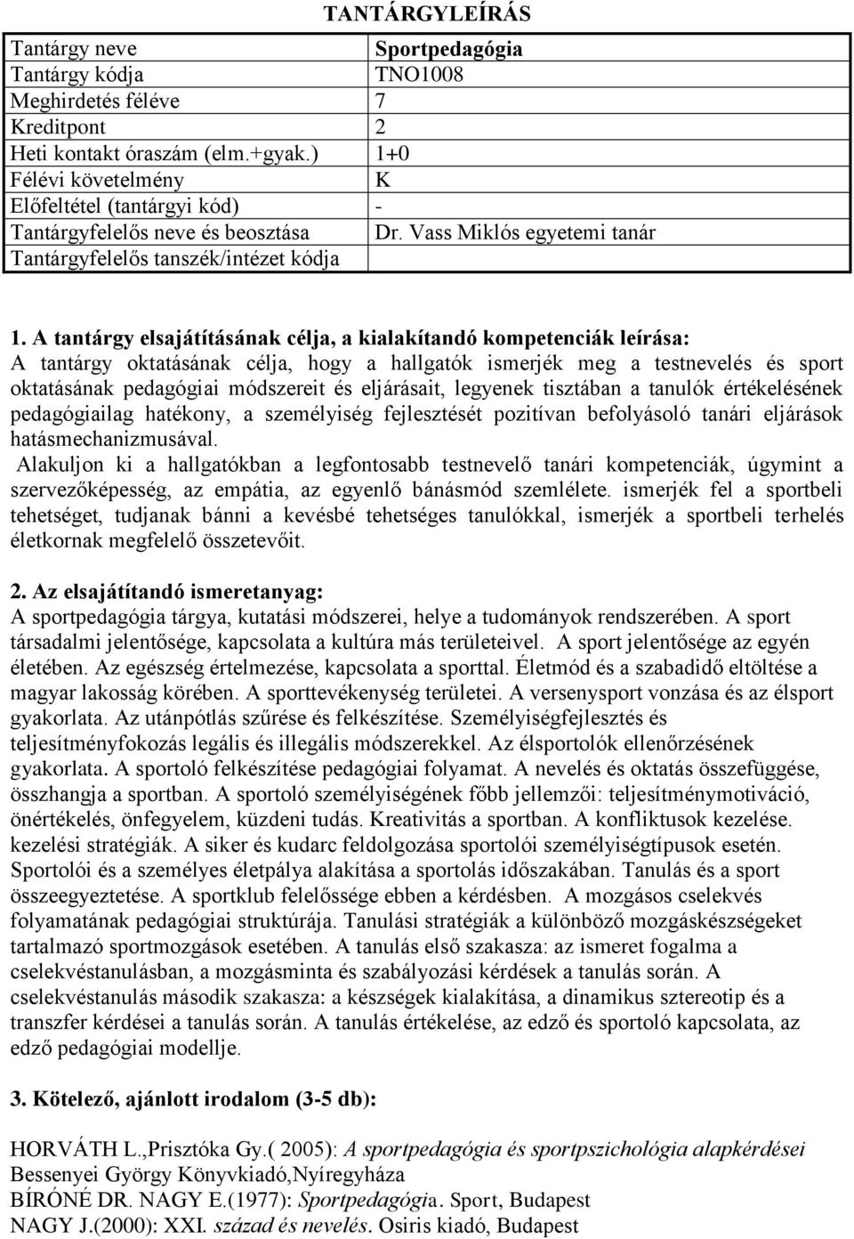 legyenek tisztában a tanulók értékelésének pedagógiailag hatékony, a személyiség fejlesztését pozitívan befolyásoló tanári eljárások hatásmechanizmusával.