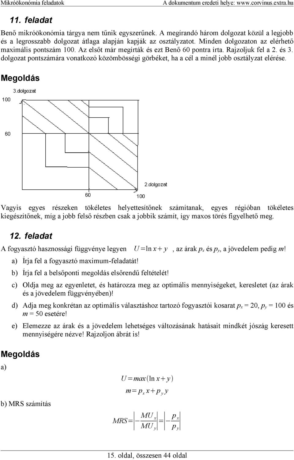 dolgozat pontszámára vonatkozó közömbösségi görbéket, ha a cél a minél jobb osztályzat elérése.