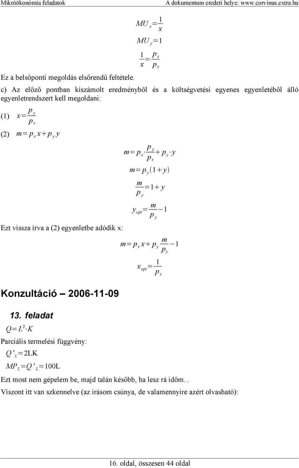 x py p y y px m= p y 1 y m =1 y py y opt = m 1 py Ezt vissza írva a () egyenletbe adódik x: m= p x x p y x opt = m 1 py 1 px Konzultáció 006-11-09 13.