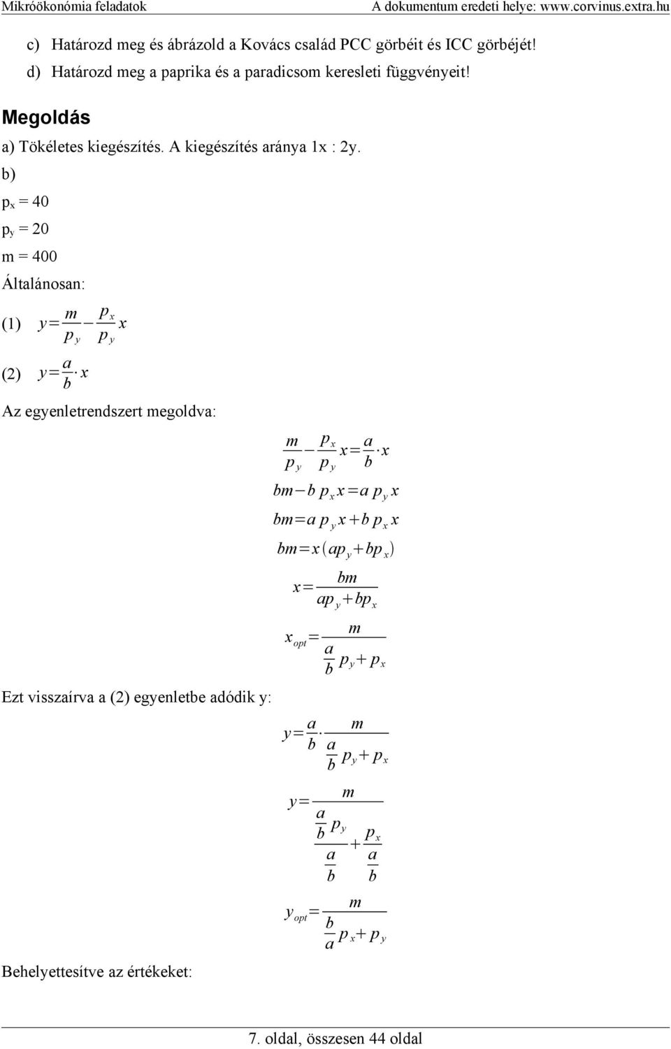 b) px = 40 py = 0 m = 400 Általánosan: m px x py py (1) y= () a y= x b Az egyenletrendszert megoldva: m px a x= x py py b bm b p x x =a p y x