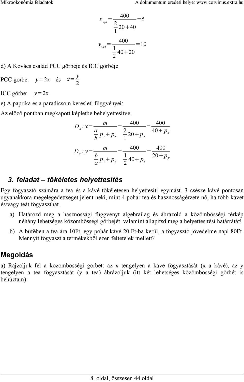 feladat tökéletes helyettesítés Egy fogyasztó számára a tea és a kávé tökéletesen helyettesíti egymást.