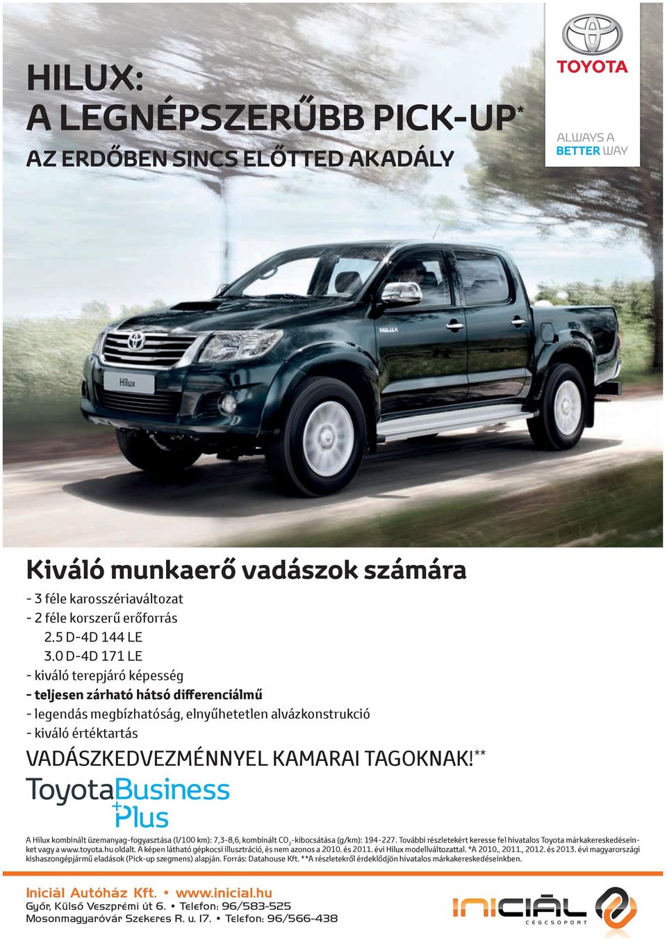 ** A Hilux kombinált üzemanyag-fogyasztása (l/100 km): 7,3-8,6, kombinált CO 2 -kibocsátása (g/km): 194-227. További részletekért keresse fel hivatalos Toyota márkakereskedéseinket vagy a www.toyota.