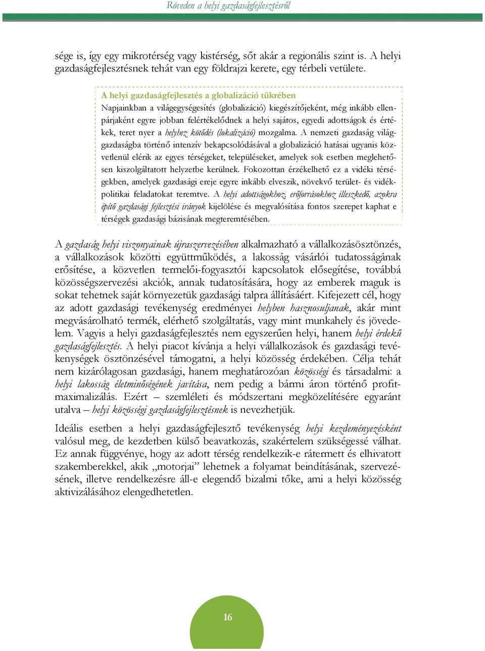 adottságok és értékek, teret nyer a helyhez kötődés (lokalizáció) mozgalma.