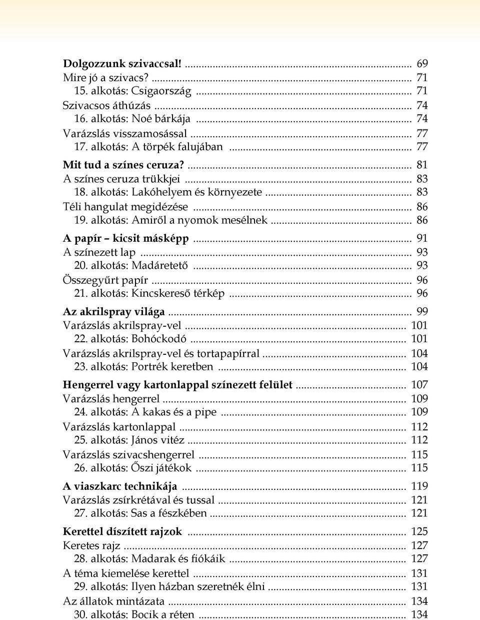 alkotás: Amiről a nyomok mesélnek... 86 A papír kicsit másképp... 91 A színezett lap... 93 20. alkotás: Madáretető... 93 Összegyűrt papír... 96 21. alkotás: Kincskereső térkép.