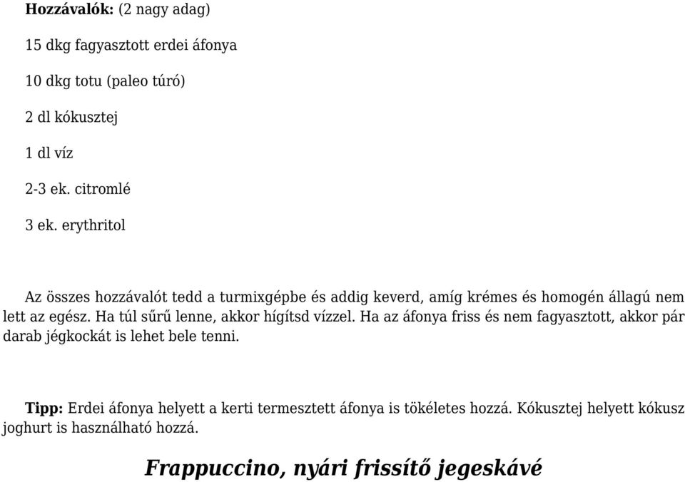 Ha túl sűrű lenne, akkor hígítsd vízzel. Ha az áfonya friss és nem fagyasztott, akkor pár darab jégkockát is lehet bele tenni.