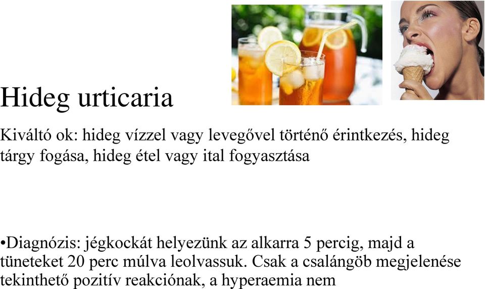 Diagnózis: jégkockát helyezünk az alkarra 5 percig, majd a tüneteket 20