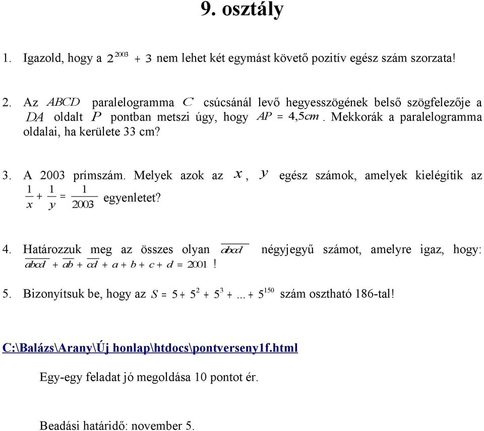 2003 4. Határozzuk meg az összes olyan abcd négyjegyű számot, amelyre igaz, hogy: abcd + ab + cd + a + b + c + d = 2001! 2 3 150 5.