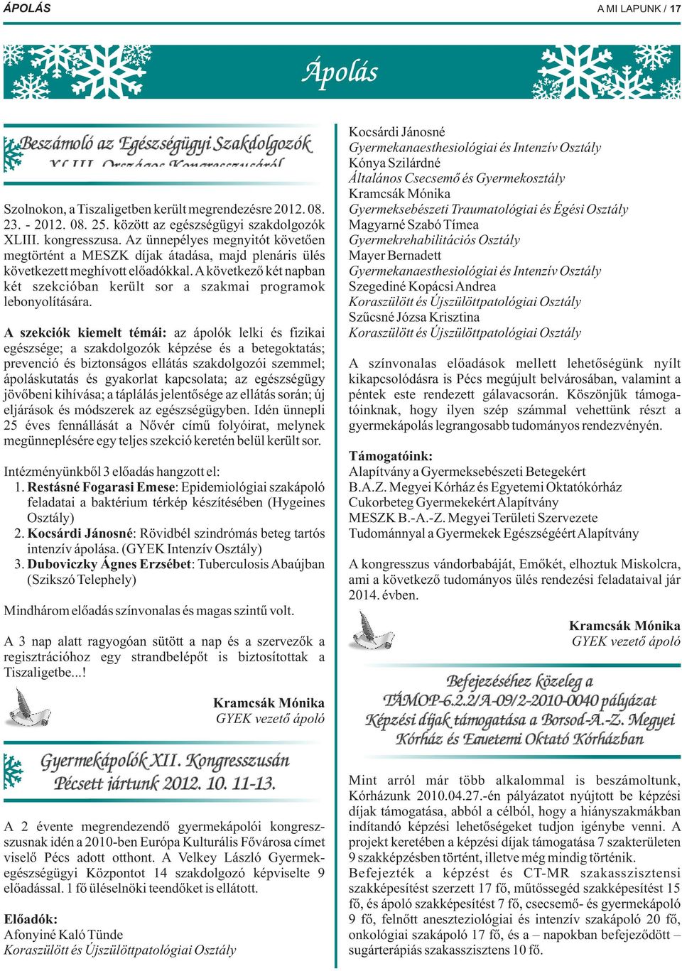 Osztály Szolnokon, a Tiszaligetben került megrendezésre 2012. 08. 23. - 2012. 08. 25. között az egészségügyi szakdolgozók Magyarné Szabó Tímea XLIII. kongresszusa.