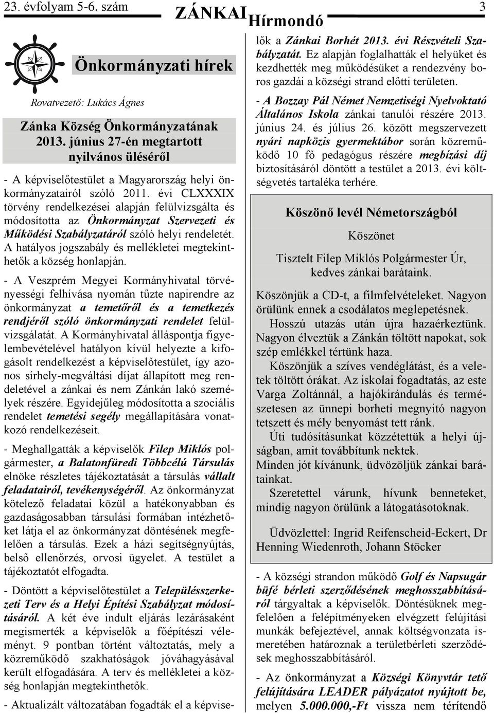 évi CLXXXIX törvény rendelkezései alapján felülvizsgálta és módosította az Önkormányzat Szervezeti és Működési Szabályzatáról szóló helyi rendeletét.