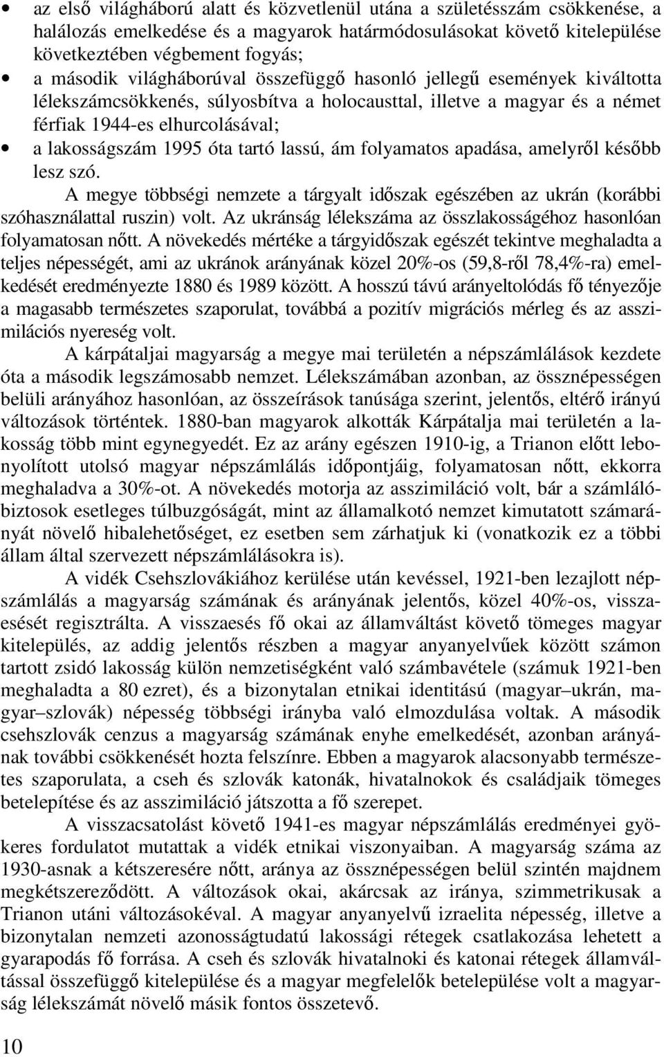 tartó lassú, ám folyamatos apadása, amelyrıl késıbb lesz szó. A megye többségi nemzete a tárgyalt idıszak egészében az ukrán (korábbi szóhasználattal ruszin) volt.