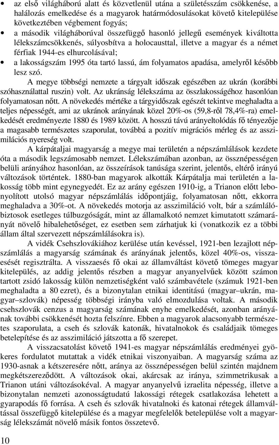 tartó lassú, ám folyamatos apadása, amelyrıl késıbb lesz szó. A megye többségi nemzete a tárgyalt idıszak egészében az ukrán (korábbi szóhasználattal ruszin) volt.