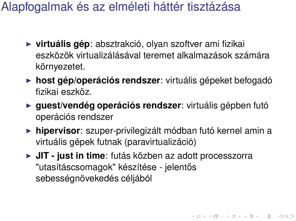 guest/vendég operációs rendszer: virtuális gépben futó operációs rendszer hipervisor: szuper-privilegizált módban futó kernel amin a