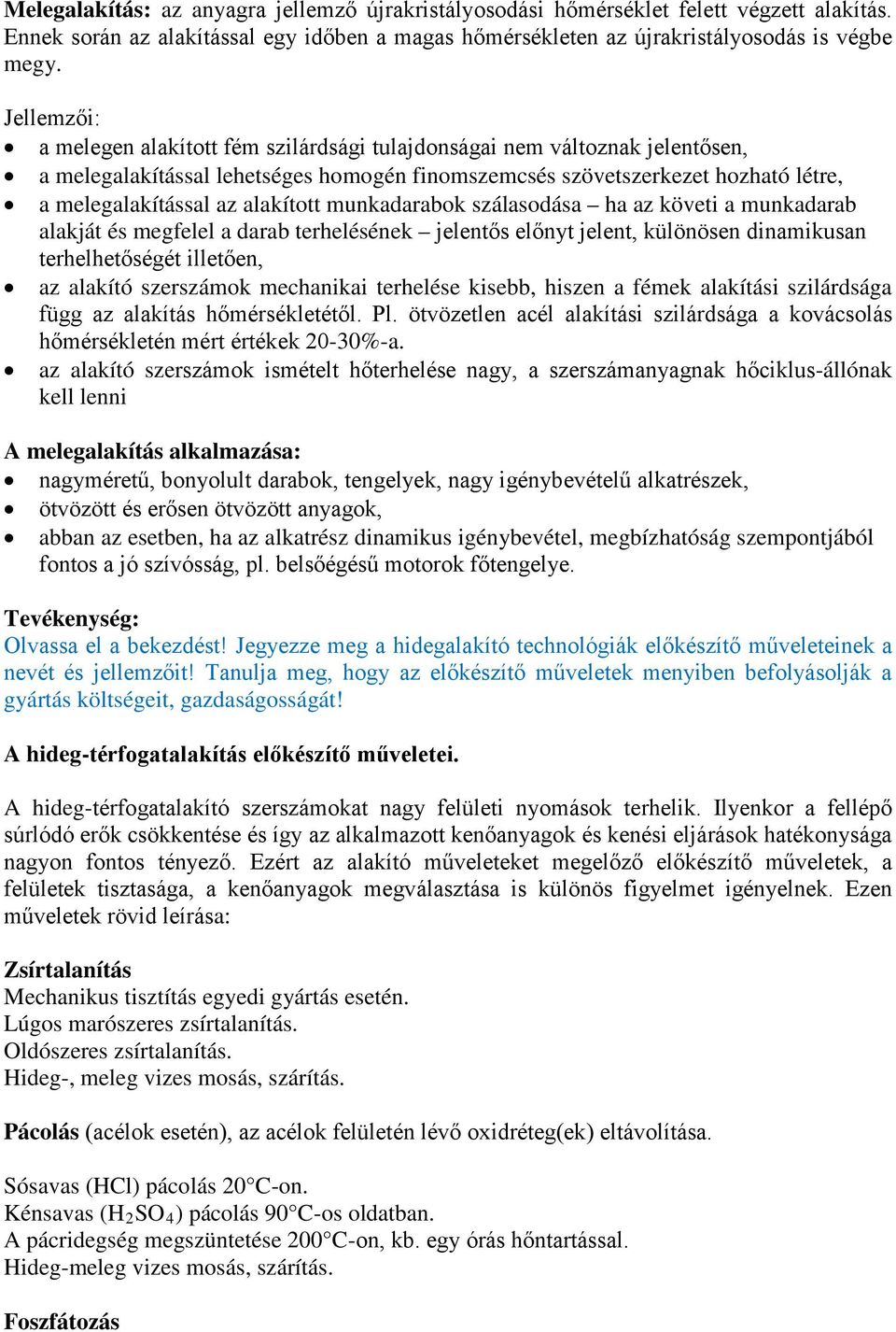 alakított munkadarabok szálasodása ha az követi a munkadarab alakját és megfelel a darab terhelésének jelentős előnyt jelent, különösen dinamikusan terhelhetőségét illetően, az alakító szerszámok