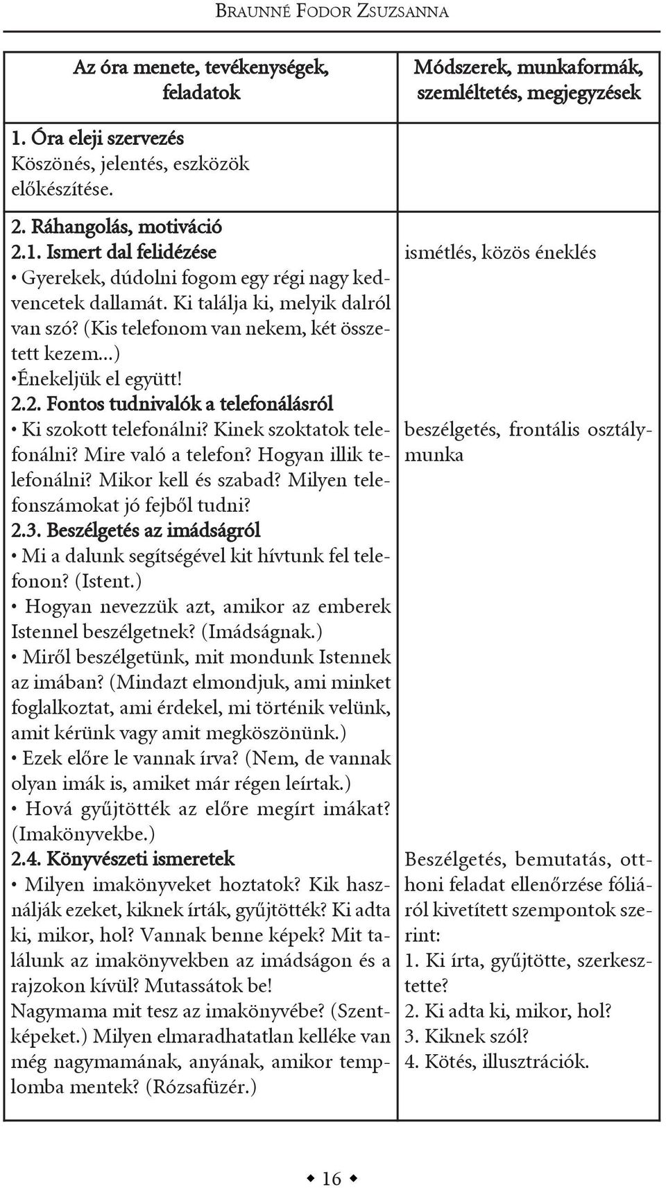 kinek szoktatok telefonálni? mire való a telefon? Hogyan illik telefonálni? mikor kell és szabad? milyen telefonszámokat jó fejből tudni? 2.3.