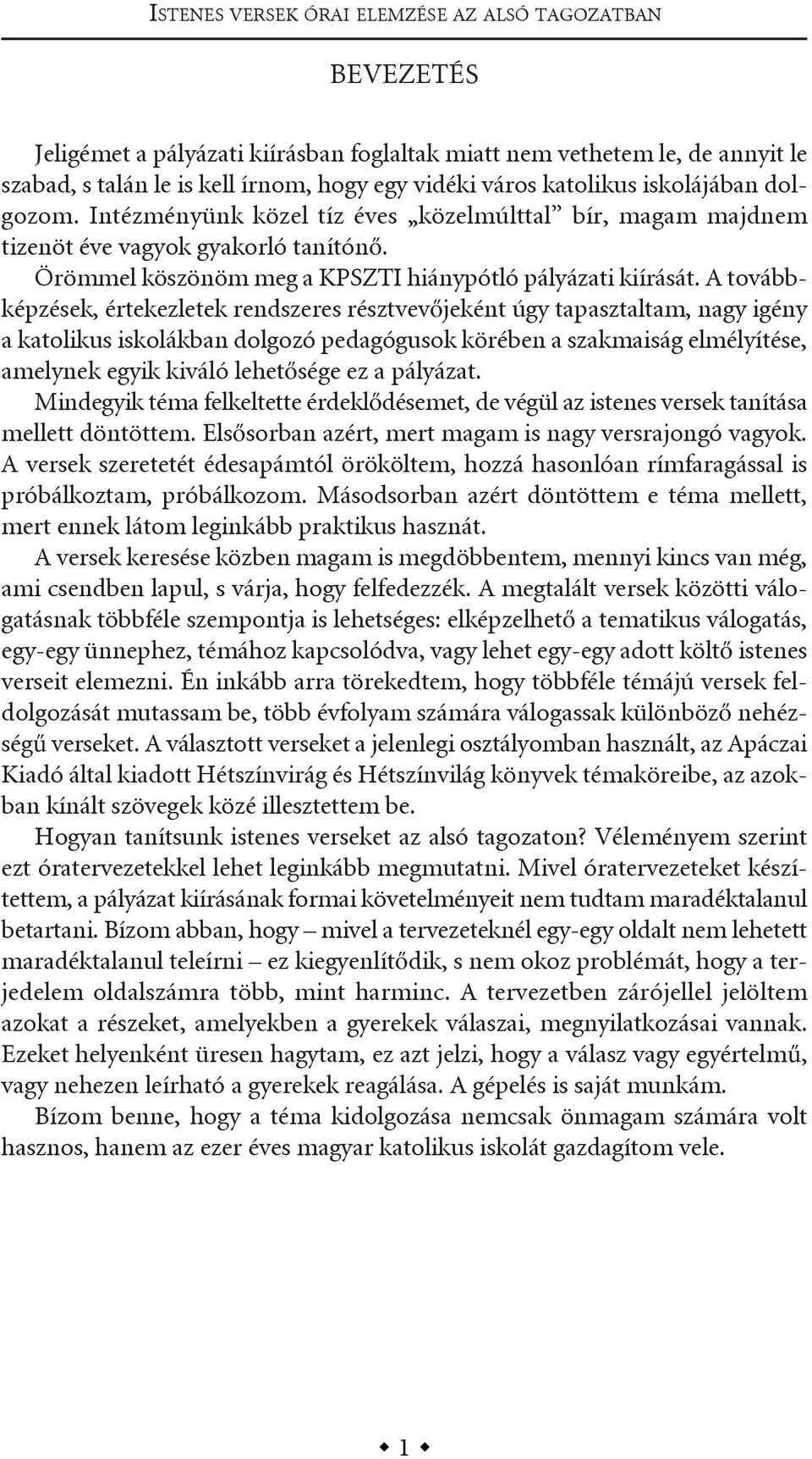 a továbbképzések, értekezletek rendszeres résztvevőjeként úgy tapasztaltam, nagy igény a katolikus iskolákban dolgozó pedagógusok körében a szakmaiság elmélyítése, amelynek egyik kiváló lehetősége ez