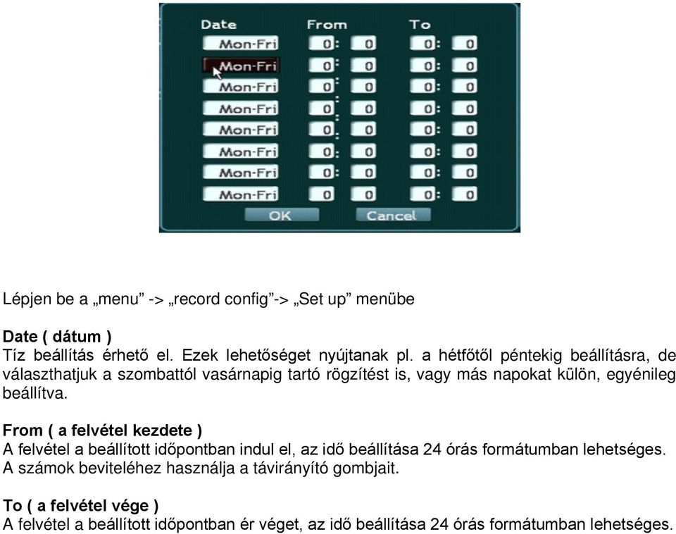 From ( a felvétel kezdete ) A felvétel a beállított időpontban indul el, az idő beállítása 24 órás formátumban lehetséges.