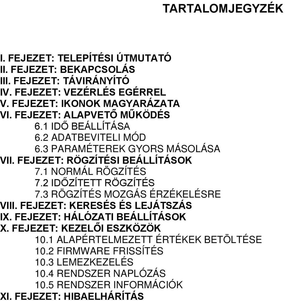 FEJEZET: RÖGZÍTÉSI BEÁLLÍTÁSOK 7.1 NORMÁL RÖGZÍTÉS 7.2 IDŐZÍTETT RÖGZÍTÉS 7.3 RÖGZÍTÉS MOZGÁS ÉRZÉKELÉSRE VIII. FEJEZET: KERESÉS ÉS LEJÁTSZÁS IX.