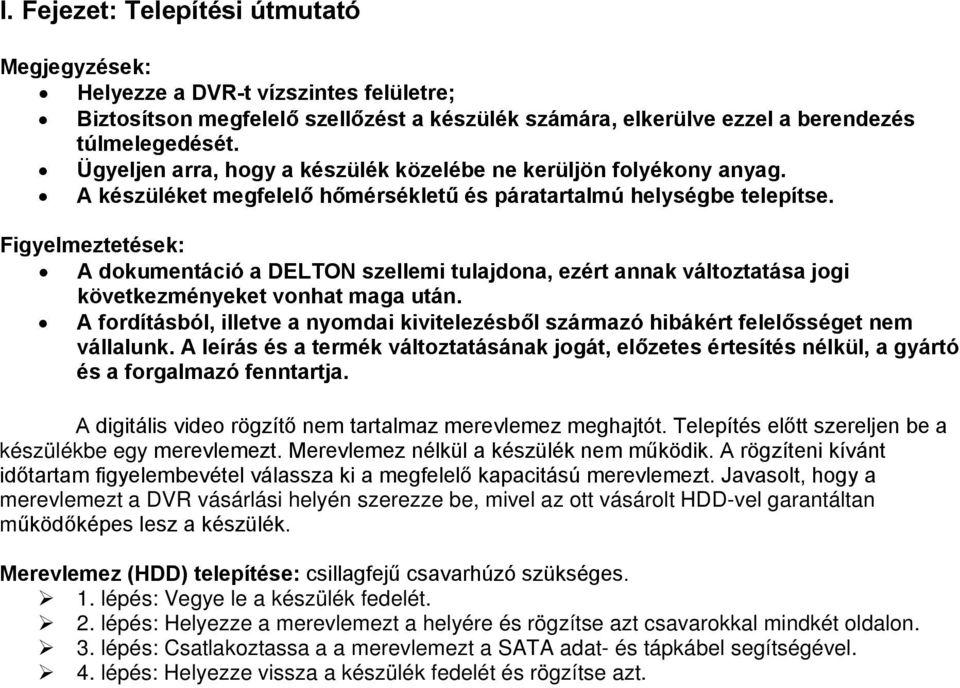 Figyelmeztetések: A dokumentáció a DELTON szellemi tulajdona, ezért annak változtatása jogi következményeket vonhat maga után.