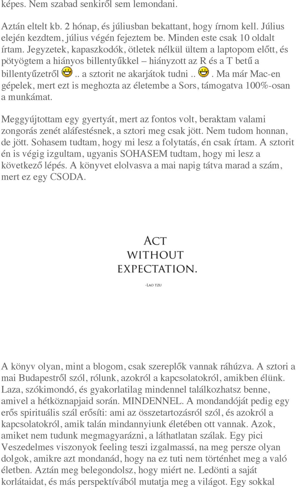 .. Ma már Mac-en gépelek, mert ezt is meghozta az életembe a Sors, támogatva 100%-osan a munkámat.