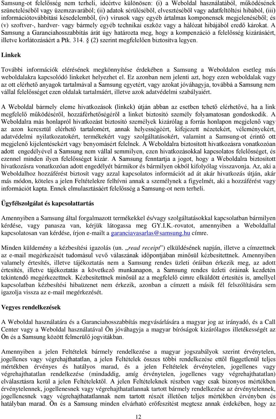 károkat. A Samsung a Garanciahosszabbítás árát úgy határozta meg, hogy a kompenzáció a felelősség kizárásáért, illetve korlátozásáért a Ptk. 314. (2) szerint megfelelően biztosítva legyen.