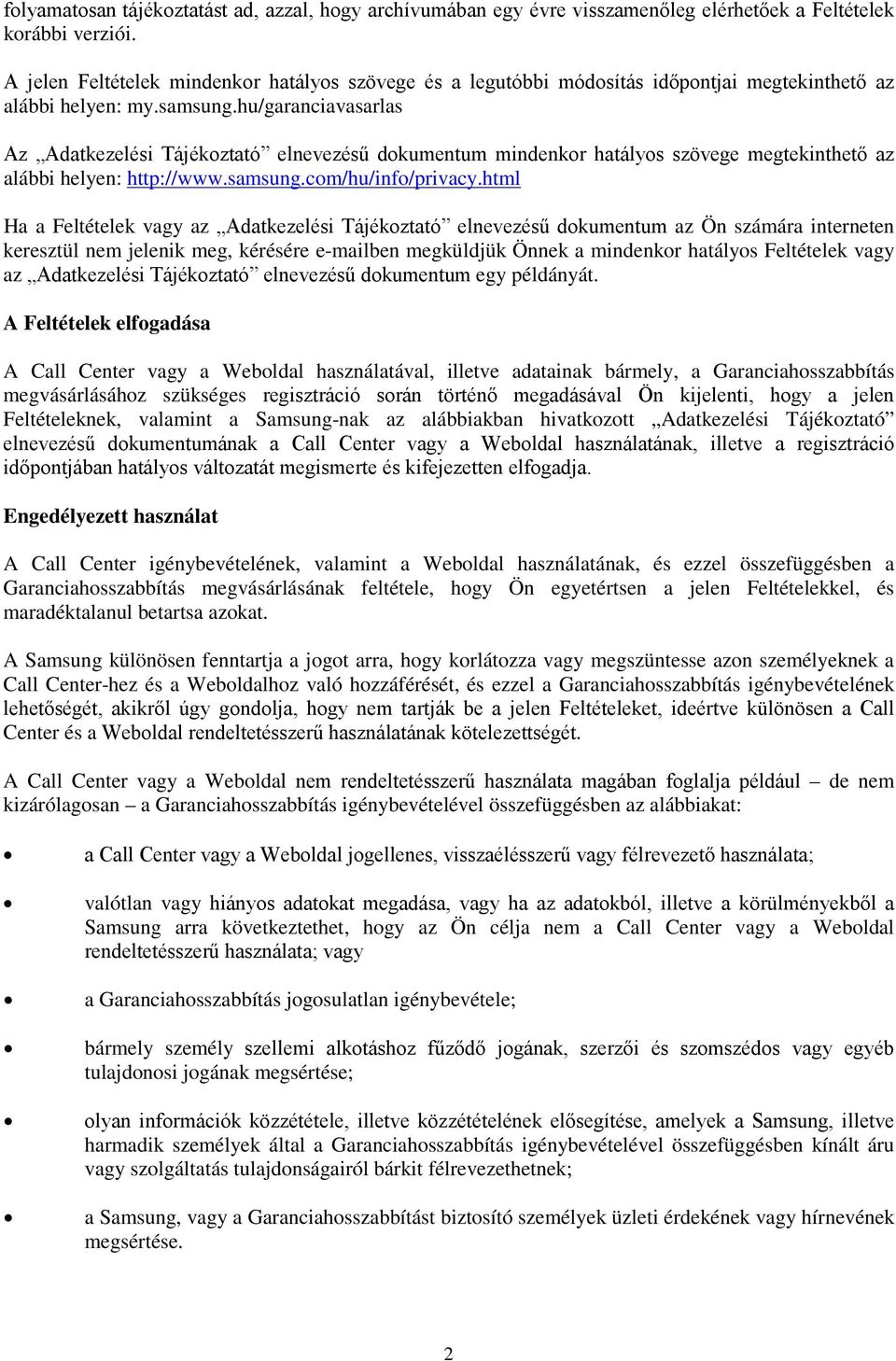 hu/garanciavasarlas Az Adatkezelési Tájékoztató elnevezésű dokumentum mindenkor hatályos szövege megtekinthető az alábbi helyen: http://www.samsung.com/hu/info/privacy.