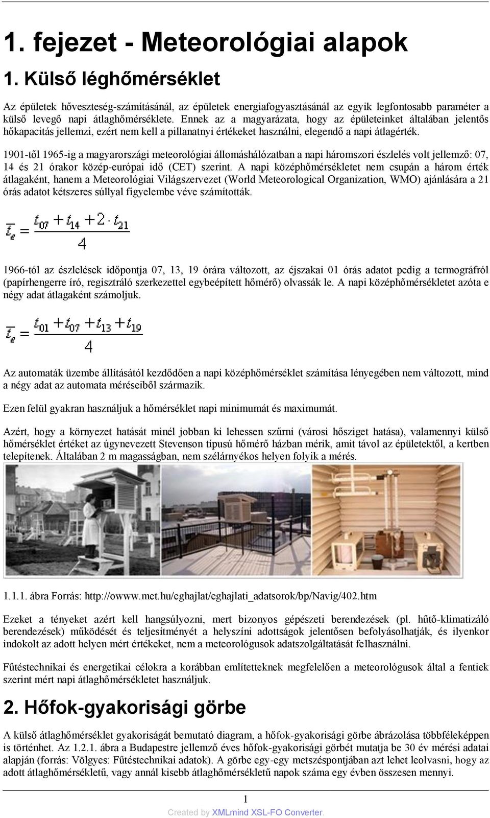 1901-től 1965-ig a magyarországi meteorológiai állomáshálózatban a napi háromszori észlelés volt jellemző: 07, 14 és 21 órakor közép-európai idő (CET) szerint.