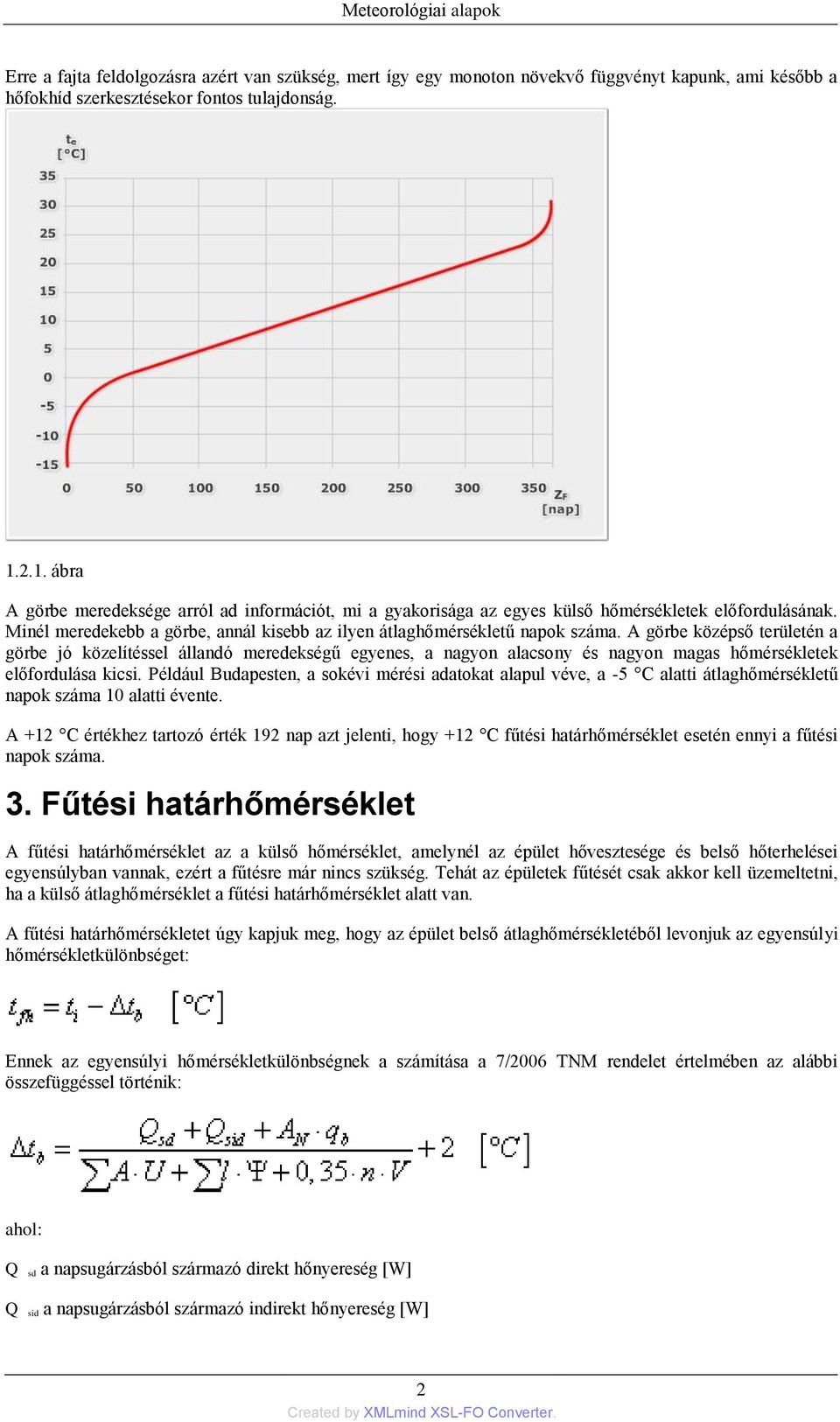 A görbe középső területén a görbe jó közelítéssel állandó meredekségű egyenes, a nagyon alacsony és nagyon magas hőmérsékletek előfordulása kicsi.