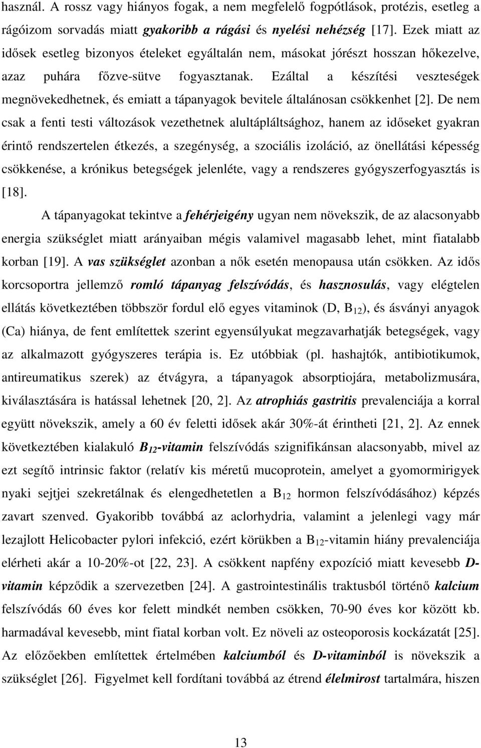 Ezáltal a készítési veszteségek megnövekedhetnek, és emiatt a tápanyagok bevitele általánosan csökkenhet [2].