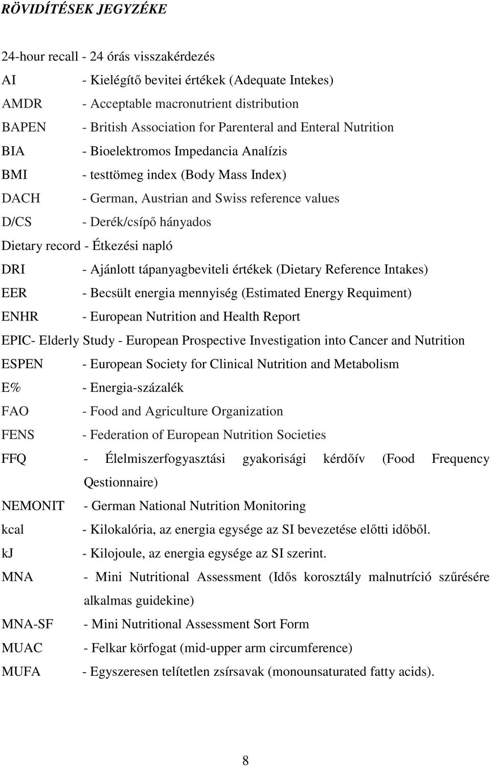 Étkezési napló DRI - Ajánlott tápanyagbeviteli értékek (Dietary Reference Intakes) EER - Becsült energia mennyiség (Estimated Energy Requiment) ENHR - European Nutrition and Health Report EPIC-