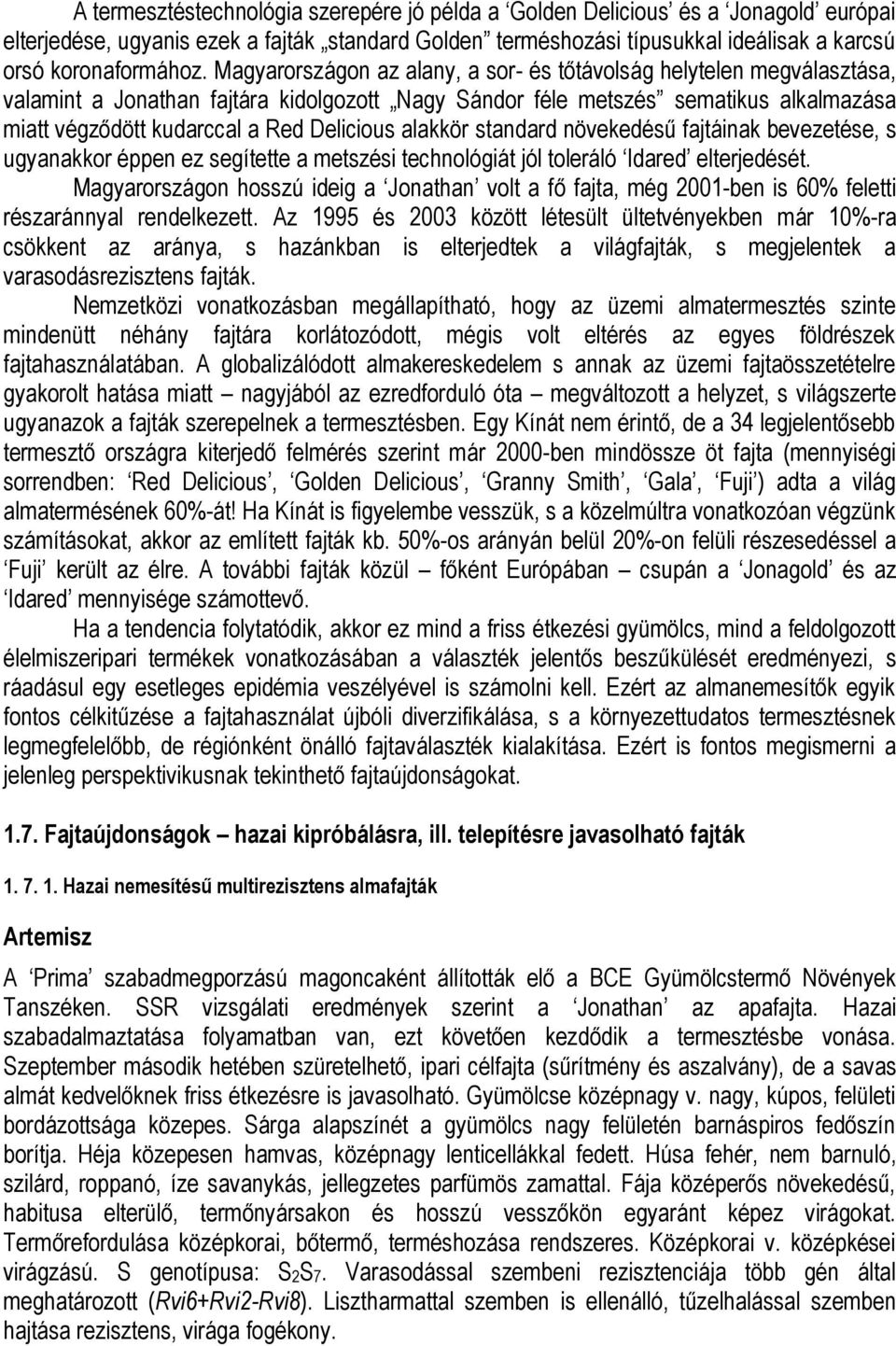 alakkör standard növekedésű fajtáinak bevezetése, s ugyanakkor éppen ez segítette a metszési technológiát jól toleráló Idared elterjedését.