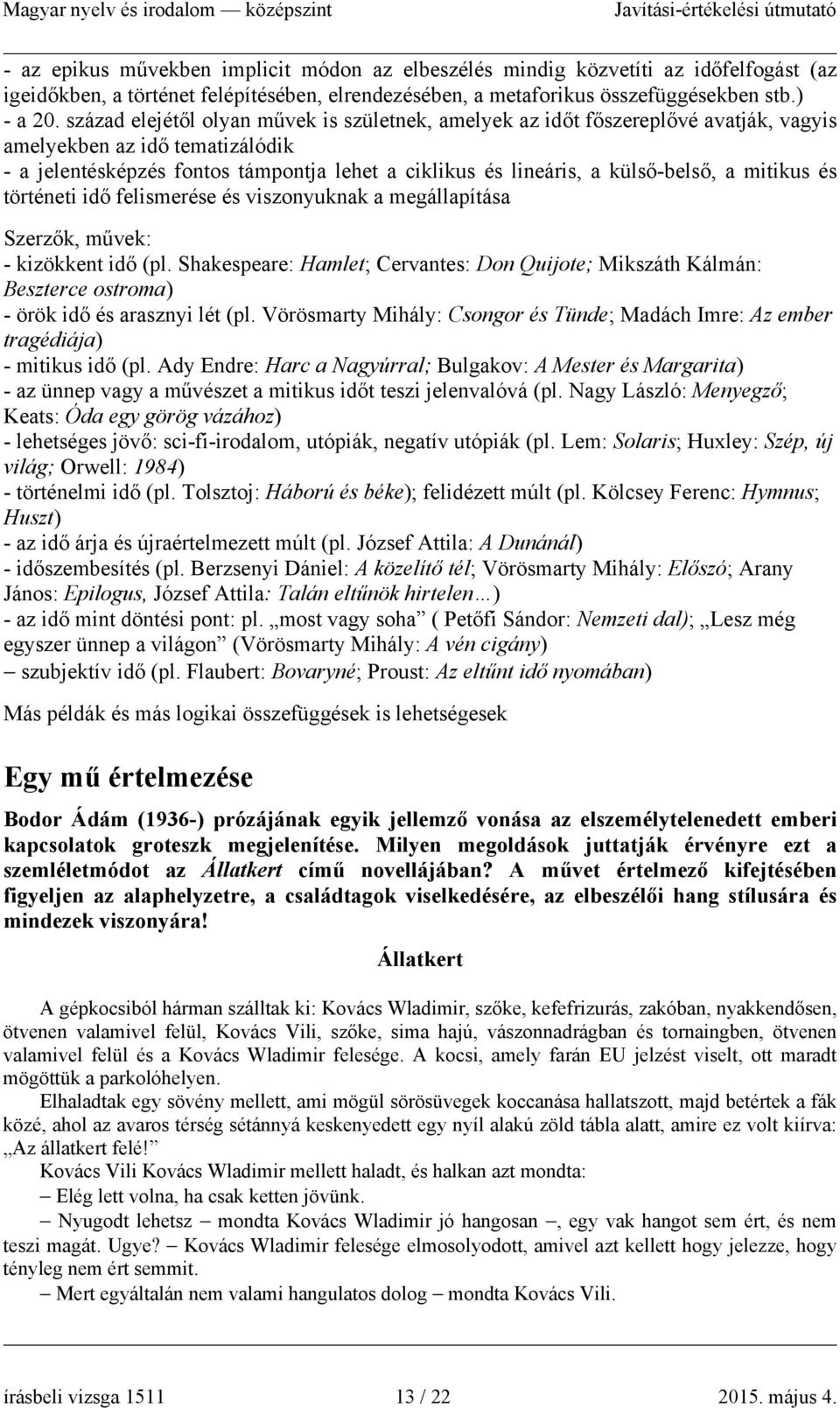 a mitikus és történeti idő felismerése és viszonyuknak a megállapítása Szerzők, művek: - kizökkent idő (pl.