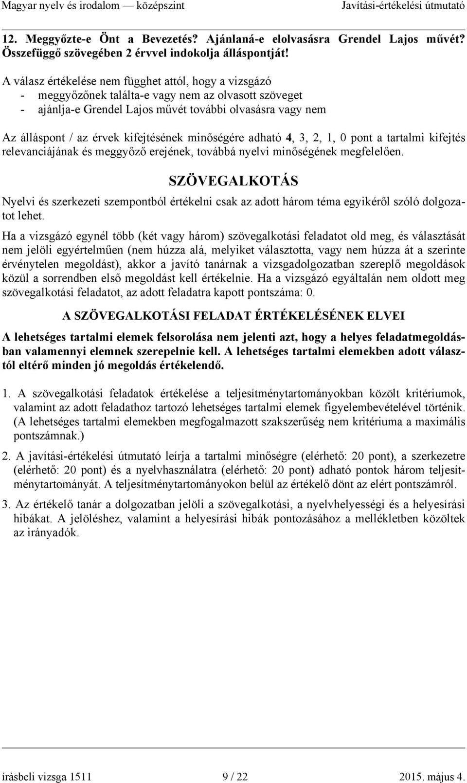 kifejtésének minőségére adható 4, 3, 2, 1, 0 pont a tartalmi kifejtés relevanciájának és meggyőző erejének, továbbá nyelvi minőségének megfelelően.