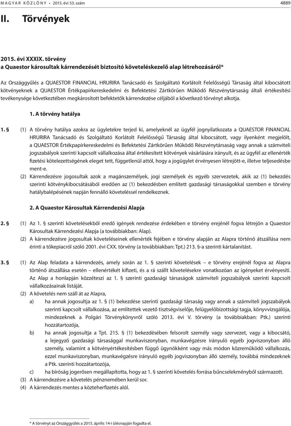 kibocsátott kötvényeknek a QUAESTOR Értékpapírkereskedelmi és Befektetési Zártkörűen Működő Részvénytársaság általi értékesítési tevékenysége következtében megkárosított befektetők kárrendezése