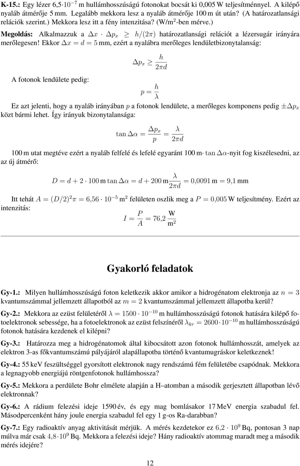 Ekkor x = d = 5 mm, ezért a nyalábra merőleges lendületbizonytalanság: A fotonok lendülete pedig: p x h 2πd p = h λ Ez azt jelenti, hogy a nyaláb irányában p a fotonok lendülete, a merőleges