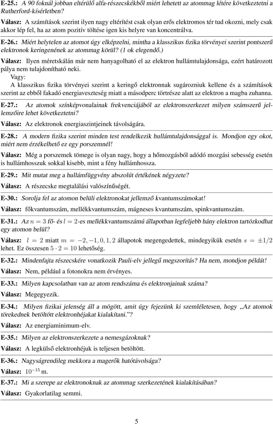 : Miért helytelen az atomot úgy elképzelni, mintha a klasszikus fizika törvényei szerint pontszerű elektronok keringenének az atommag körül? (1 ok elegendő.