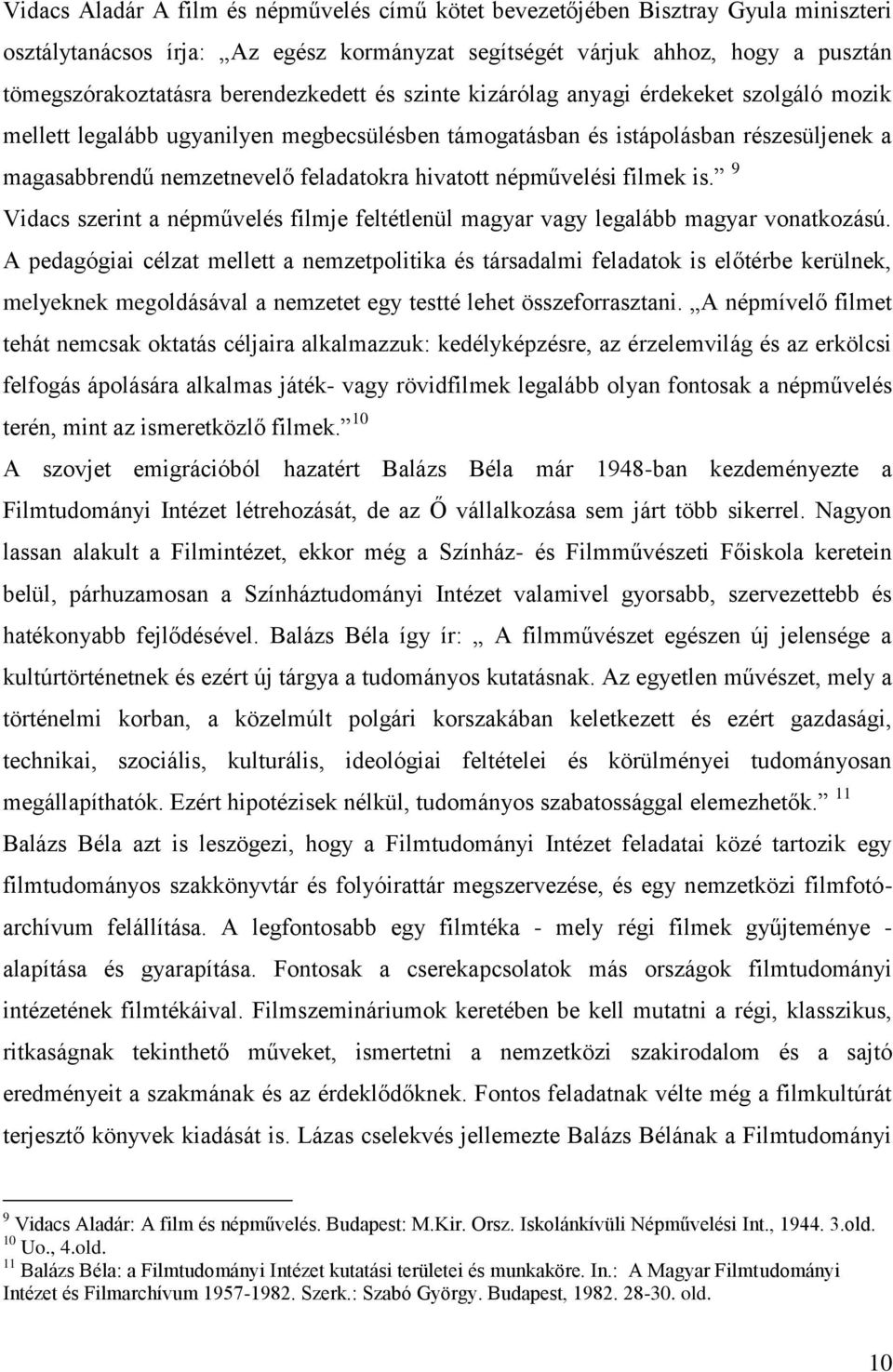 hivatott népművelési filmek is. 9 Vidacs szerint a népművelés filmje feltétlenül magyar vagy legalább magyar vonatkozású.