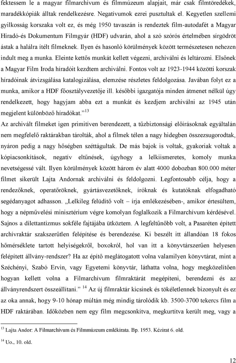 halálra ítélt filmeknek. Ilyen és hasonló körülmények között természetesen nehezen indult meg a munka. Eleinte kettős munkát kellett végezni, archiválni és leltározni.