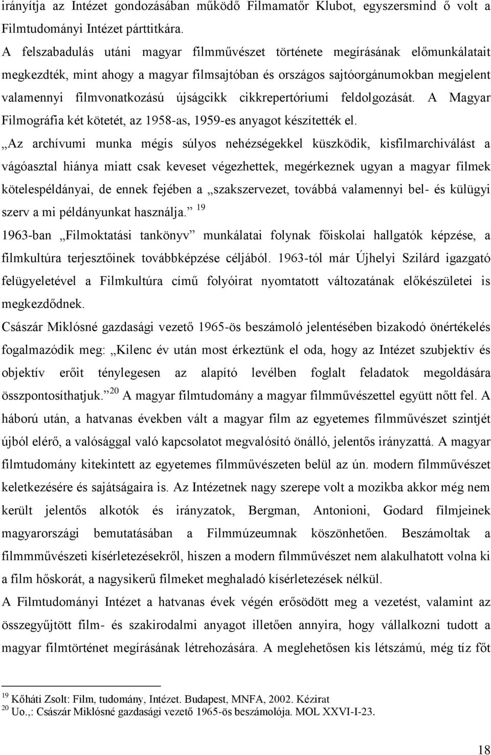 újságcikk cikkrepertóriumi feldolgozását. A Magyar Filmográfia két kötetét, az 1958-as, 1959-es anyagot készítették el.