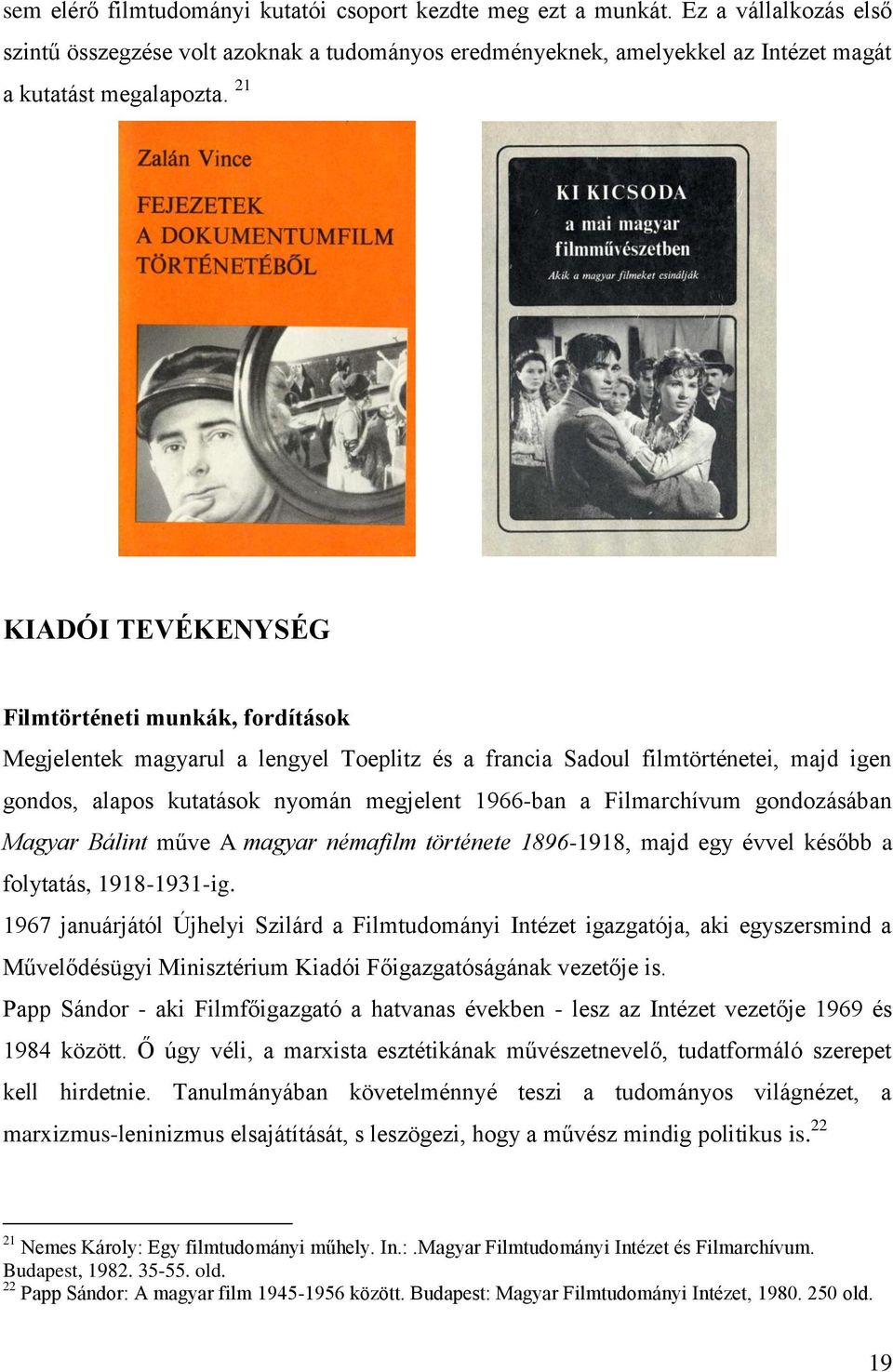 Filmarchívum gondozásában Magyar Bálint műve A magyar némafilm története 1896-1918, majd egy évvel később a folytatás, 1918-1931-ig.