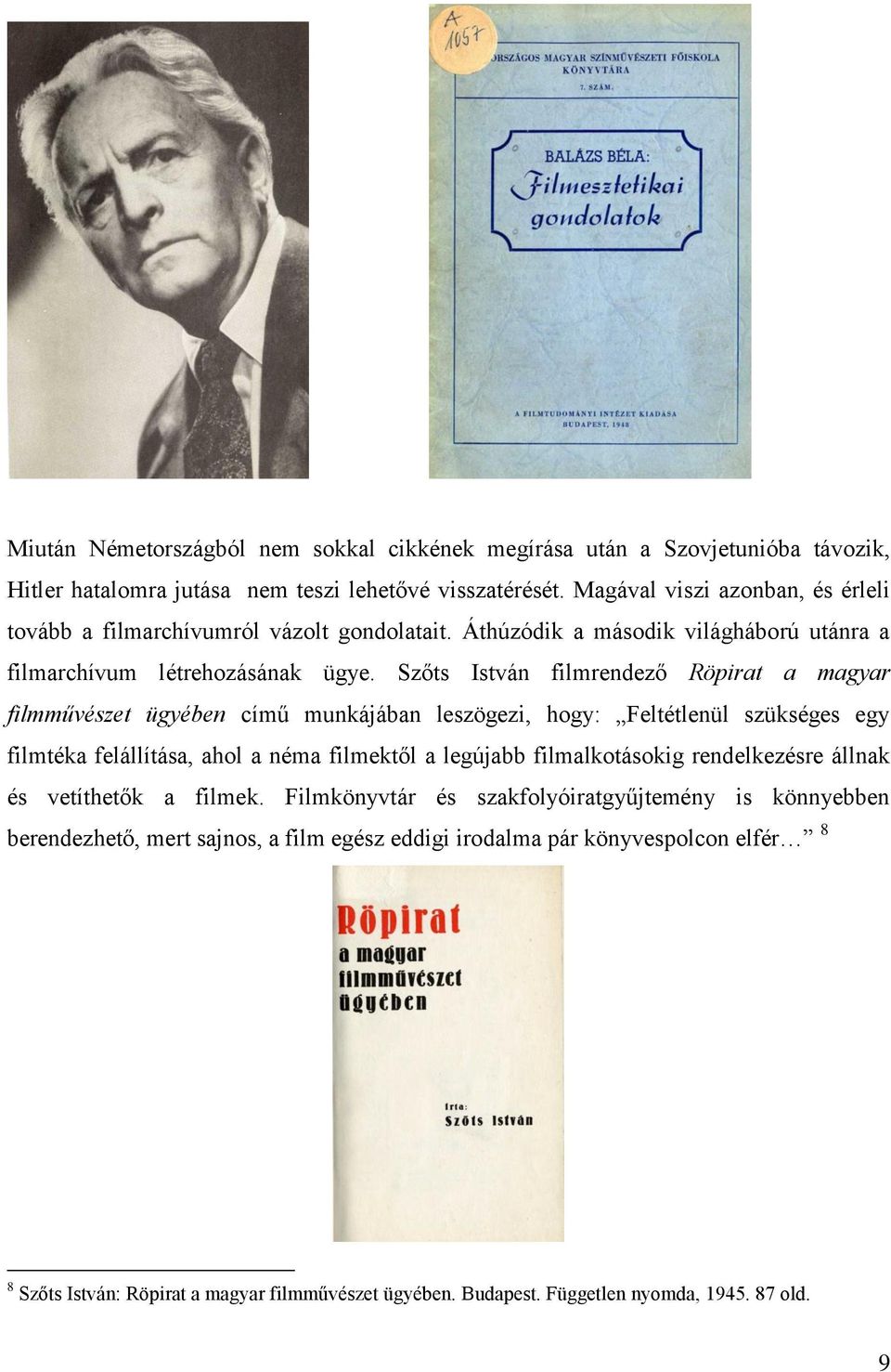 Szőts István filmrendező Röpirat a magyar filmművészet ügyében című munkájában leszögezi, hogy: Feltétlenül szükséges egy filmtéka felállítása, ahol a néma filmektől a legújabb