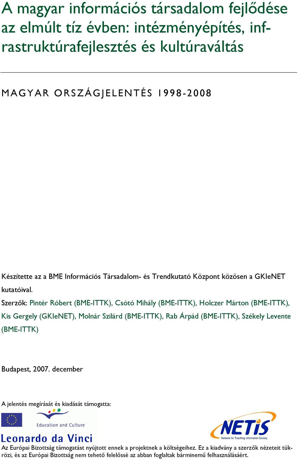 Szerzık: Pintér Róbert (BME-ITTK), Csótó Mihály (BME-ITTK), Holczer Márton (BME-ITTK), Kis Gergely (GKIeNET), Molnár Szilárd (BME-ITTK), Rab Árpád (BME-ITTK), Székely Levente