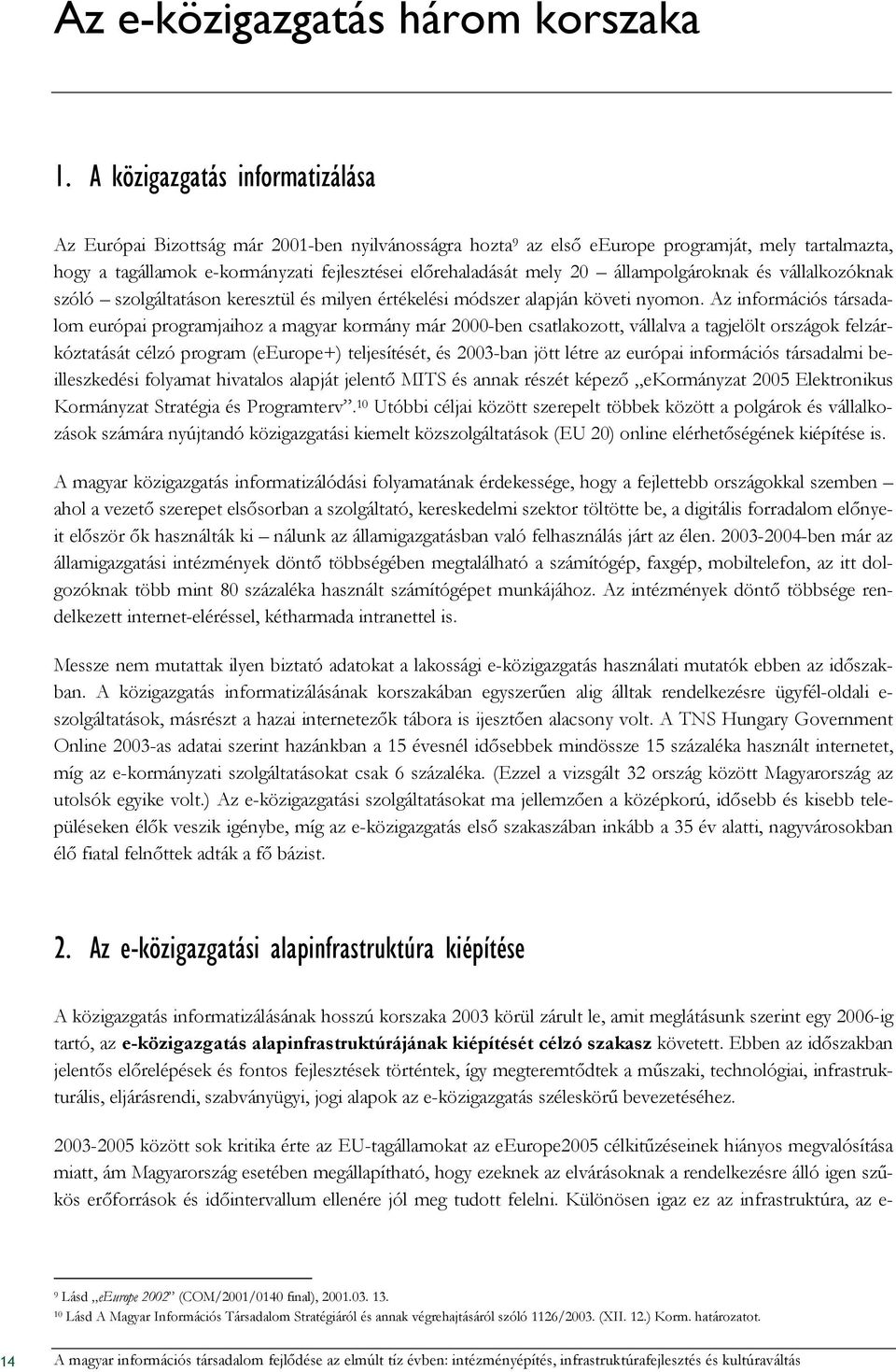 20 állampolgároknak és vállalkozóknak szóló szolgáltatáson keresztül és milyen értékelési módszer alapján követi nyomon.