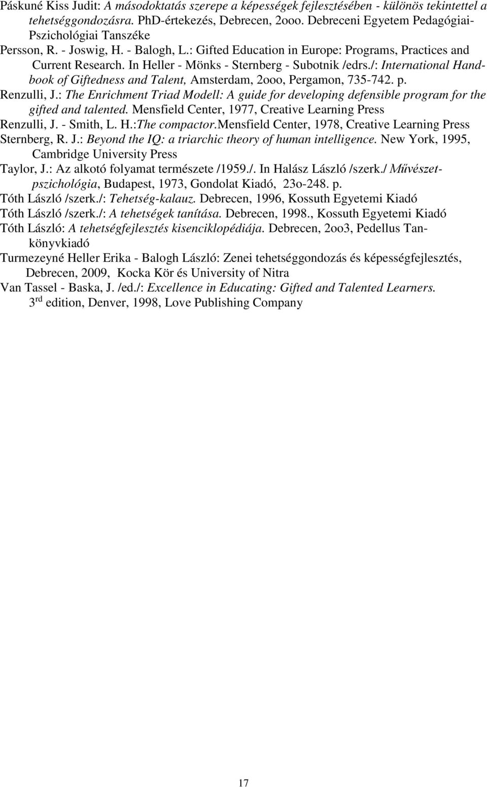 In Heller - Mönks - Sternberg - Subotnik /edrs./: International Handbook of Giftedness and Talent, Amsterdam, 2ooo, Pergamon, 735-742. p. Renzulli, J.