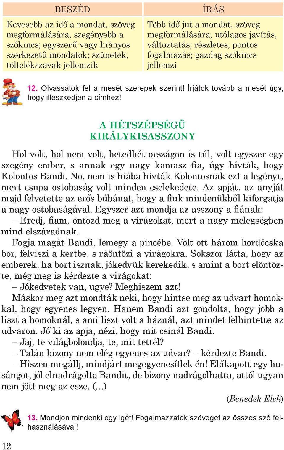 Írjátok tovább a mesét úgy, hogy illeszkedjen a címhez!