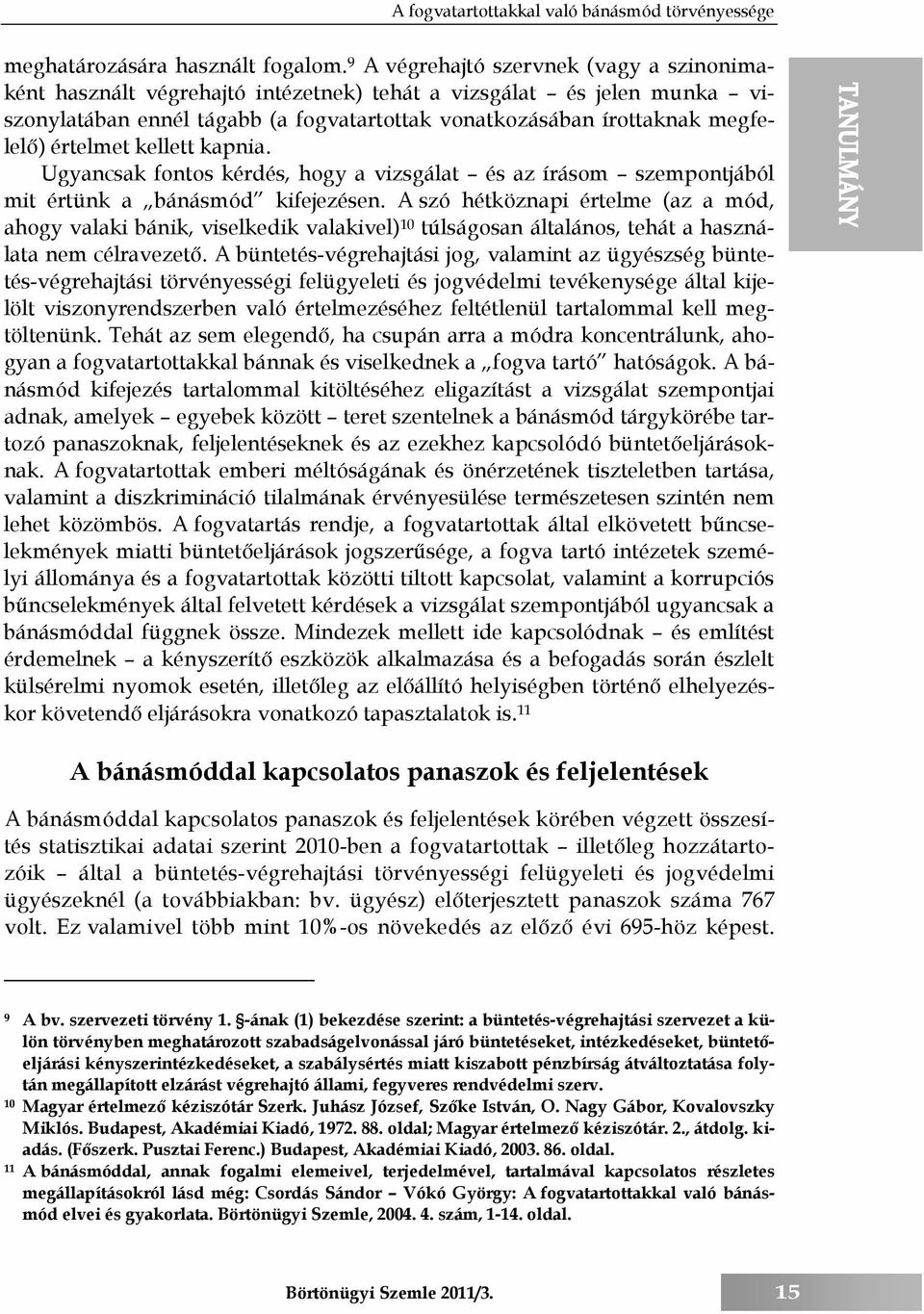 értelmet kellett kapnia. Ugyancsak fontos kérdés, hogy a vizsgálat és az írásom szempontjából mit értünk a bánásmód kifejezésen.