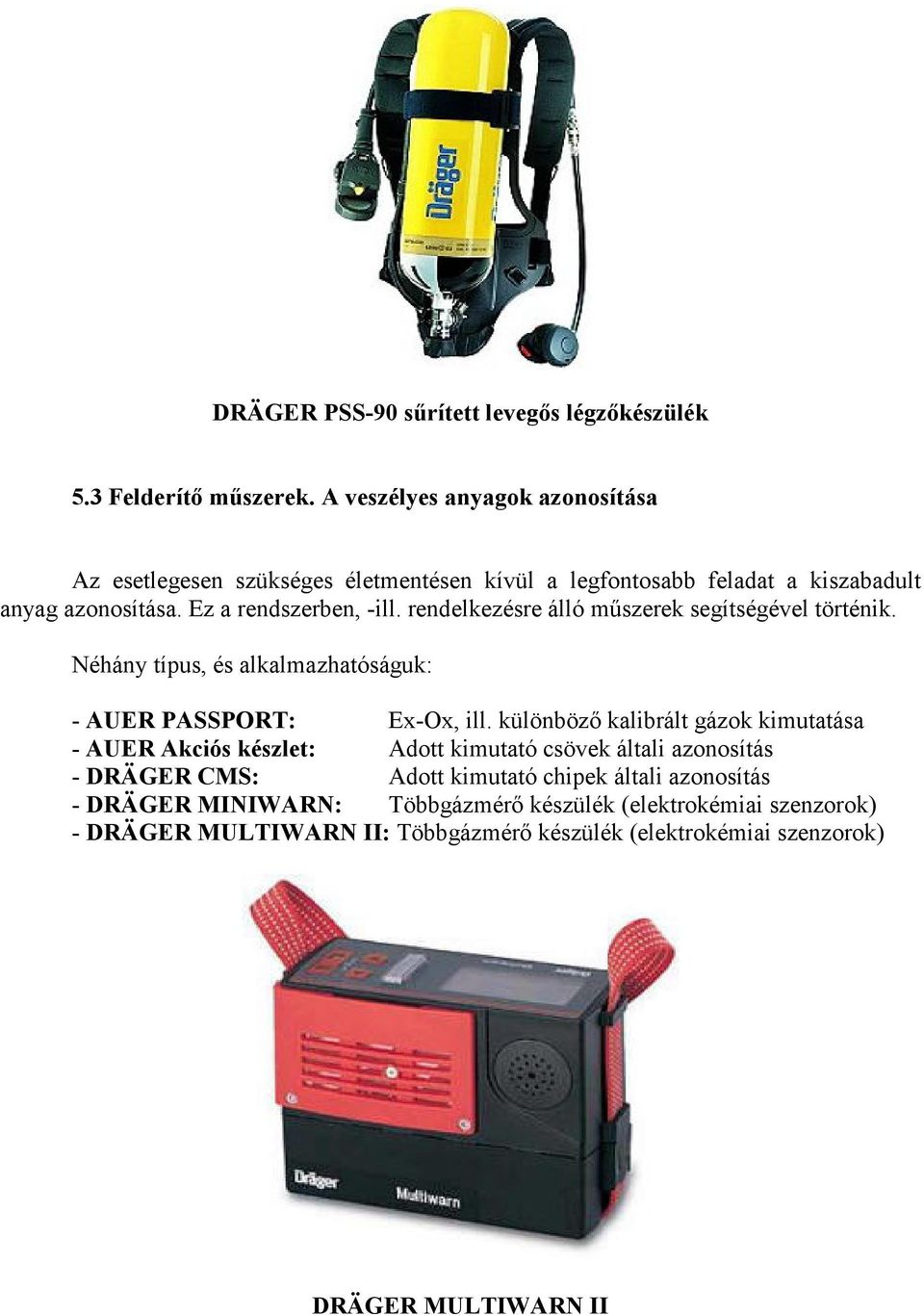 rendelkezésre álló mőszerek segítségével történik. Néhány típus, és alkalmazhatóságuk: - AUER PASSPORT: Ex-Ox, ill.