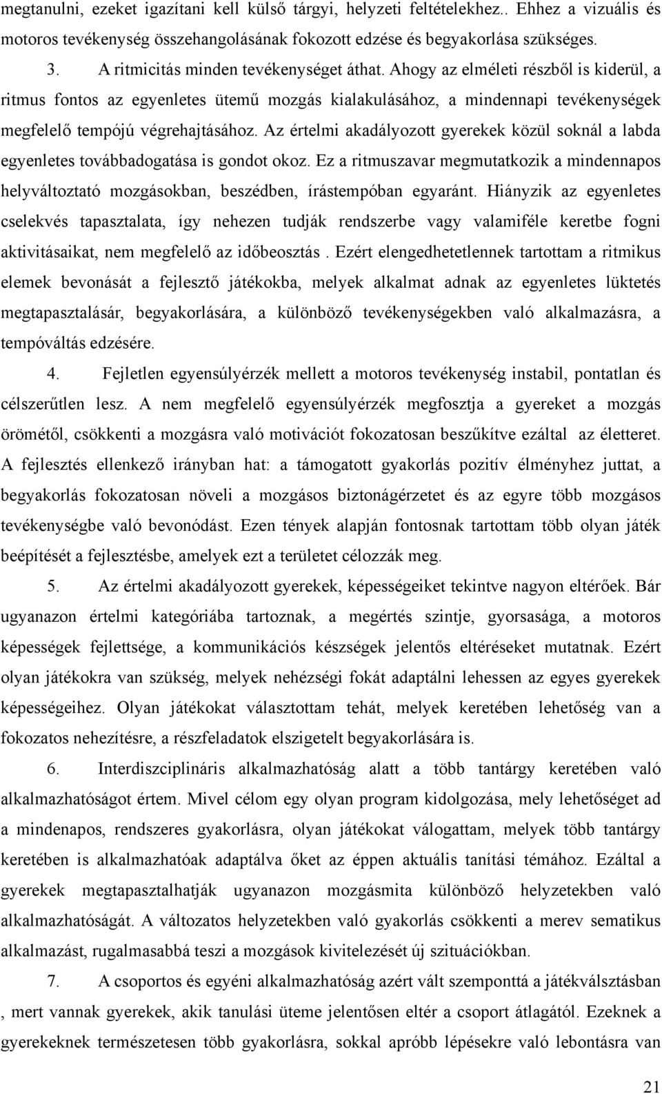 Az értelmi akadályozott gyerekek közül soknál a labda egyenletes továbbadogatása is gondot okoz.